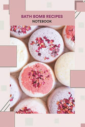 Bath Bomb Recipes: How to Make Homemade Bath Bombs: Notebook|Journal| Diary/ Lined - Size 6x9 Inches 100 Pages
