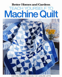 Teach Yourself to Machine-Quilt  (Leisure Arts #4559) (Better Homes and Gardens Creative Collection
