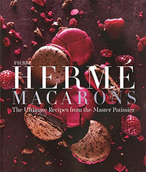 Pierre Hermé Macarons: The Ultimate Recipes from the Master Pâtissier