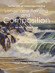 Landscape Painting and Composition: An Artist´s Handbook (The Secrets of landscape Painting 1)