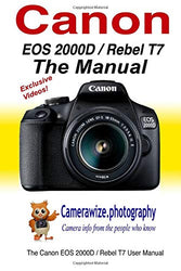 The Canon EOS 2000D / Rebel T7 User Manual: Master your Canon 2000D / T7 DSLR camera