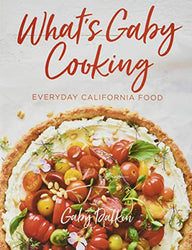What's Gaby Cooking: Everyday California Food