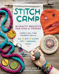 Stitch Camp: 18 Crafty Projects for Kids & Tweens – Learn 6 All-Time Favorite Skills: Sew, Knit,