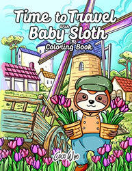 Time To Travel With Baby Sloth Coloring Book: A Funny Trip Around The World With Sloth Coloring Books For Adults