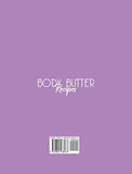 Body Butter Recipes: Simple DIY Recipes To Make Glow And Soft Your Skin With Homemade Body Butter (Skin Care)