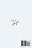 Cricut Joy: A Beginner’s Guide to Getting Started with the Cricut JOY + Tips, Tricks and Amazing DIY Project Ideas