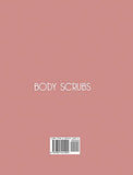 Body Scrubs: Easy And Natural DIY Recipes To Make Homemade Body Scrubs For Soft, Smooth And Youthful Skin (Skin Care)