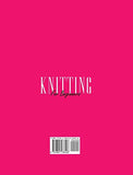 Knitting for Beginners: The Guide On How To Learn Knitting Fast. Includes Pictures, Illustrations And Easy Patterns to Create Fantastic Projects (Crafting)