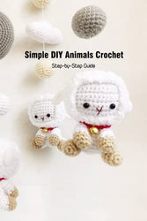 Simple DIY Animals Crochet: Step-by-Step Guide: Amigurumi Animals