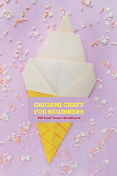 Origami Craft for Beginners: DIY Craft Tweens Would Love: Origami Craft