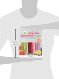 The 21-Day Healthy Smoothie Plan: Invigorating Smoothies & Daily Support for Wellness & Weight Loss