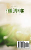 Hydroponics: An Unconventional Step-by-Step Guide for Beginners to Gardening and to Building a High-Quality Hydroponic System. How to Grow Fresh Vegetables, Herbs and Fruits All-Year-Round