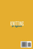 Knitting For Beginners: A Beginner's Guide With Picture Illustrations And Easy Patterns to Learn Knitting Quickly from Zero