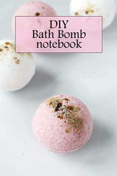 DIY Bath Bomb Notebook: Notebook|Journal| Diary/ Lined - Size 6x9 Inches 100 Pages