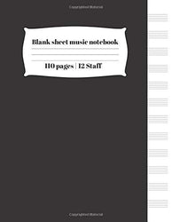 Blank sheet music notebook 110 pages | 12 Staff: Manuscript Paper Notebook 12 Staves Per Page, Black (8.5" x11", 110 Pages)
