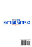 KNITTING PATTERNS FOR BEGINNERS: A Step-By-Step Guide to Learn the Most Amazing Knitting Stitches and Patterns in a Quick and Easy Way