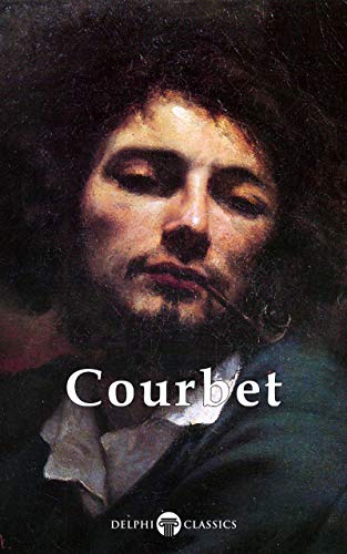 Delphi Complete Paintings of Gustave Courbet (Illustrated) (Delphi Masters of Art Book 53)