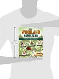 The Woodland Homestead: How to Make Your Land More Productive and Live More Self-Sufficiently in the Woods