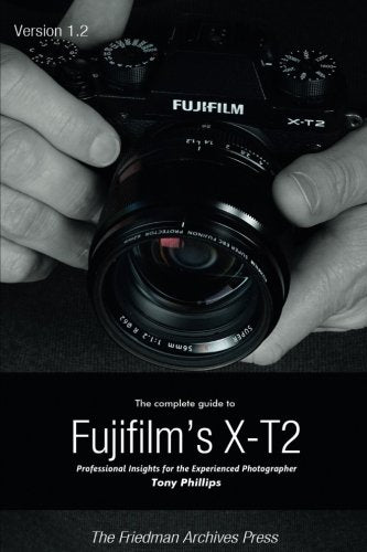 The Complete Guide to Fujifilm's X-t2 (B&W Edition)