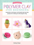 Art Makers: Polymer Clay for Beginners: Inspiration, techniques, and simple step-by-step projects for making art with polymer clay