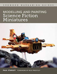 Modelling and Painting Science Fiction Miniatures (Crowood Wargaming Guides Book 6)