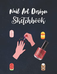 Nail Art Design Sketchbook: Blank Nail Art Practice Templates And Design Charts | Brainstorm Cute Ideas For Nail Art And Plan Your Nail Art Design ... Girlfriend, Wife, Sister, Daughter And Mom