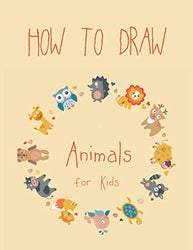 How to Draw Animals for Kids: Easy Techniques and Step-by-Step Drawings for Kids