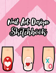 Nail Art Design Sketchbook: Nail Template Pages Cute Ideas For Nail Art | Practice Sheet Journal For Nail Artists With Templates Of The Most Common ... Girlfriend, Wife, Sister, Daughter And Mom