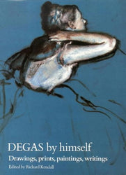 Degas by Himself : Drawings, Paintings, Writings