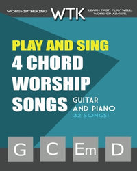 Play and Sing 4-Chord Worship Songs (G-C-Em-D): For Guitar and Piano (Play and Sing by WorshiptheKing) (Volume 1)