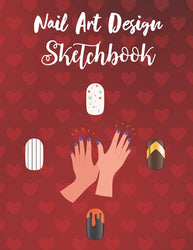 Nail Art Design Sketchbook: Nail Art Nails Design Ideas Sketch Book With Nail Template Pages | Plan Your Designs And Projects| Practice Sheet Journal ... With Templates Of The Most Common Nail Shapes