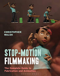 Stop Motion Filmmaking: The Complete Guide to Fabrication and Animation (Required Reading Range)