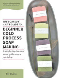 The Scaredy Cat's Guide to Beginner Cold Process Soapmaking: A Simple Step-By-Step Visual Guide That Anyone Can Follow