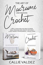 THE ART OF MACRAME’ AND MODERN CROCHET: 2 in 1, Everything You Need to Know about Macramé and Crochet with Over 121 Best Models for Beginners + Project Ideas