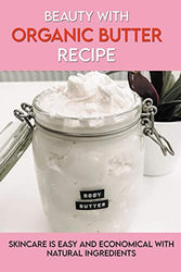 Beauty With Organic Butter Recipe: Skincare Is Easy And Economical With Natural Ingredients: How To Make Body Butter