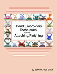 Bead Embroidery Techniques Volume 3 Attaching/Finishing