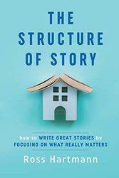 The Structure of Story: How to Write Great Stories by Focusing on What Really Matters (Kiingo Storytelling)