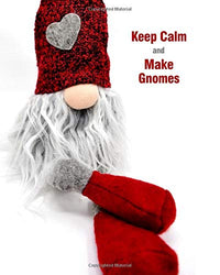 Keep Calm and Make Gnomes: Notebook to Track Details of Your Gnome Projects