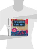 The Painting Workbook: How to Get Started and Stay Inspired