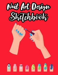 Nail Art Design Sketchbook: A Notebook With Nail Figures To Sketch And Plan Out Creative Design Ideas | Designed With Nail Template. For Nail Artists ... Record Color Palette & Inspiration Of Design