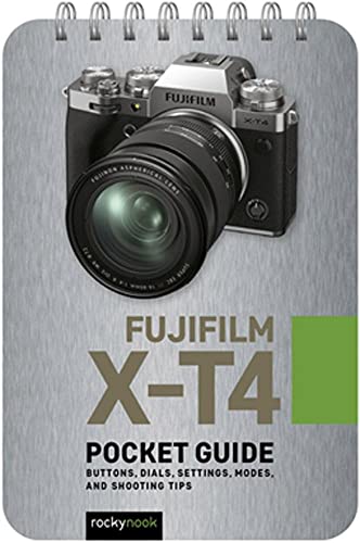 Fujifilm X-T4: Pocket Guide: Buttons, Dials, Settings, Modes, and Shooting Tips (The Pocket Guide Series for Photographers)
