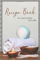 Recipe Book for Bath Bombs and Salts: Homemade Bath Bomb Making | Blank Notebook for DIY recipes (Bath Products Making Series)