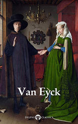 Delphi Complete Works of Jan van Eyck (Illustrated) (Delphi Masters of Art Book 57)
