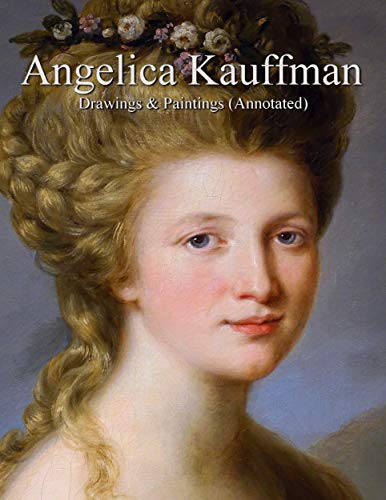 Angelica Kauffman: Drawings & Paintings (Annotated)