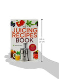 The Juicing Recipes Book: 150 Healthy Juicer Recipes to Unleash the Nutritional Power of Your Juicing Machine