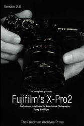 The Complete Guide to Fujifilm's X-Pro2 (B&W Edition)