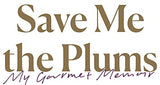 Save Me the Plums: My Gourmet Memoir