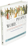 What People Wore When: A Complete Illustrated History of Costume from Ancient Times to the Nineteenth Century for Every Level of Society