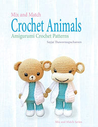 Mix and Match Crochet Animals: Amigurumi Crochet patterns (Mix and Match Series)