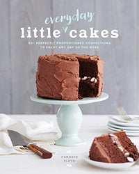 Little Everyday Cakes: 50+ Perfectly Proportioned Confections to Enjoy Any Day of the Week